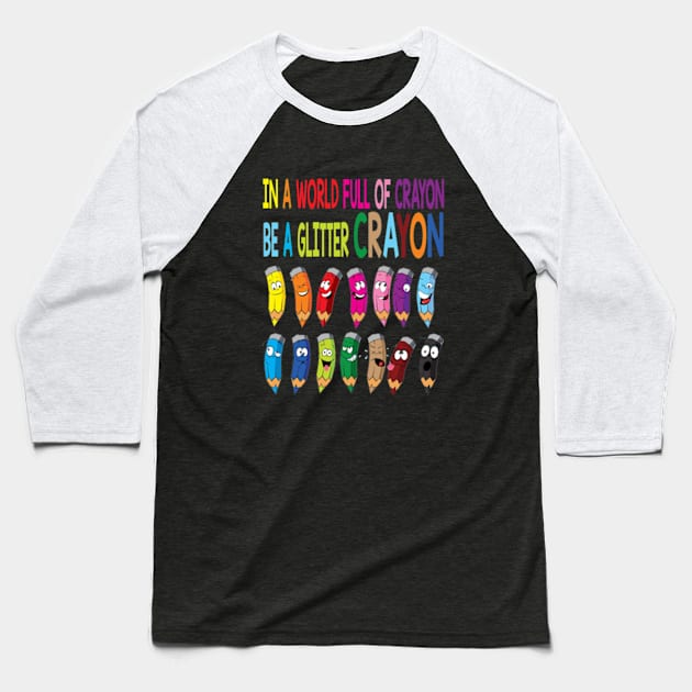 In A World Full Of Crayons Be A Glitter Crayon Emotion Baseball T-Shirt by Cristian Torres